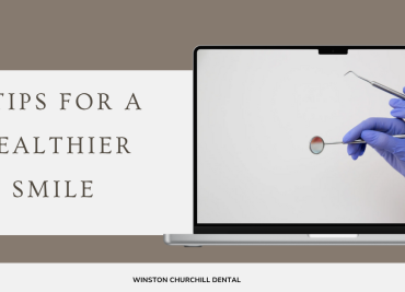 4 Expert Tips for a Healthier Smile – Winston Churchill Dental